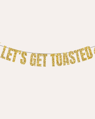 Let's Get Toasted Glitter Banner